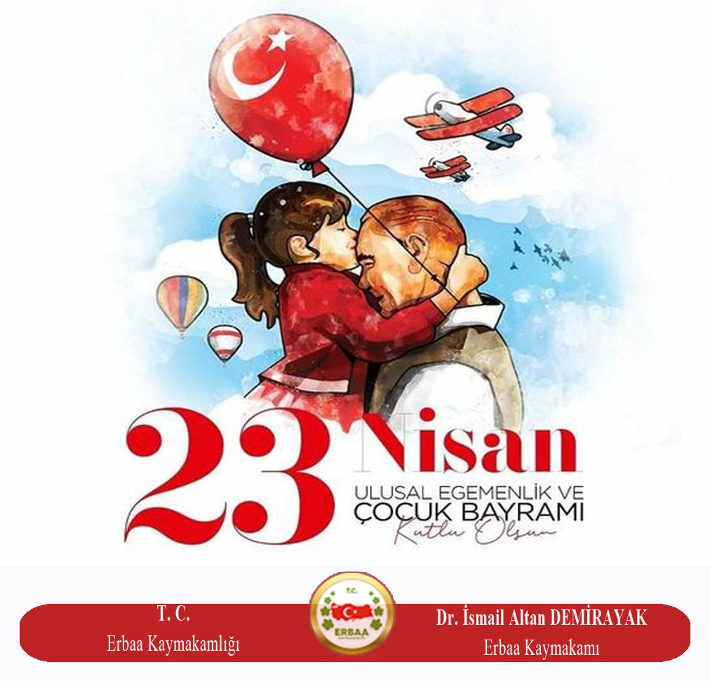 Kaymakamımız  Sayın Dr. İsmail Altan Demirayak'ın "23 Nisan Ulusal Egemenlik ve Çocuk Bayramı "  Mesajı  